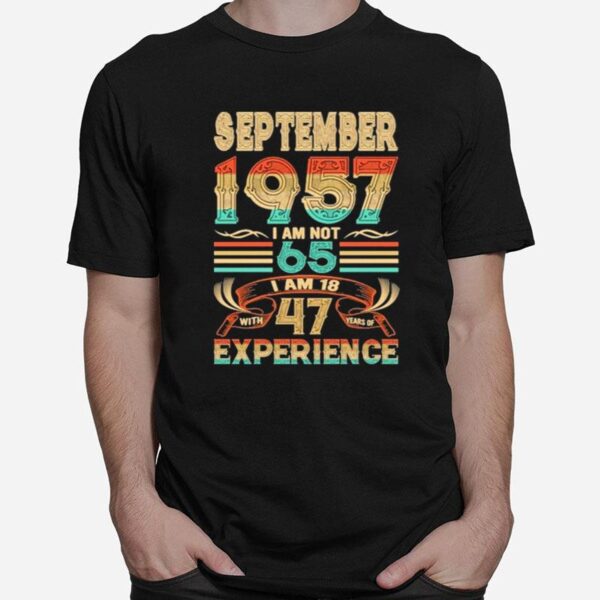 September 1957 I Am Not 65 I Am 18 With 47 Years Of Experience T-Shirt