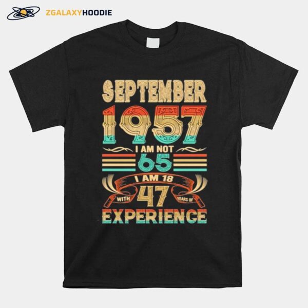 September 1957 I Am Not 65 I Am 18 With 47 Years Of Experience T-Shirt