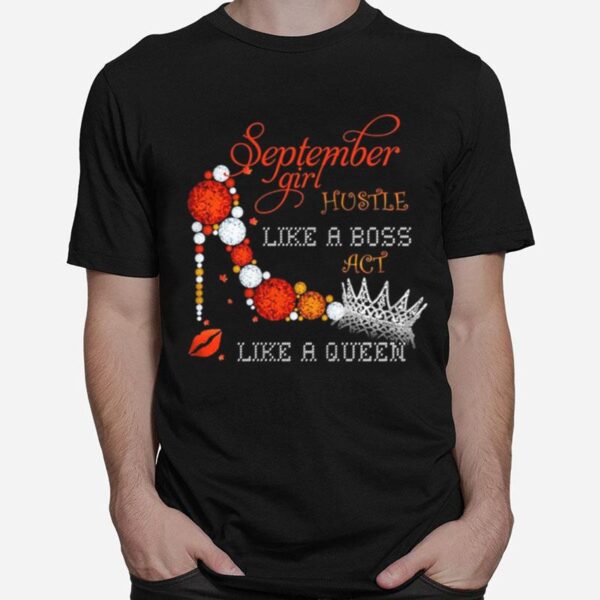 September Girl Hustle Like A Boss Act Like A Queen T-Shirt