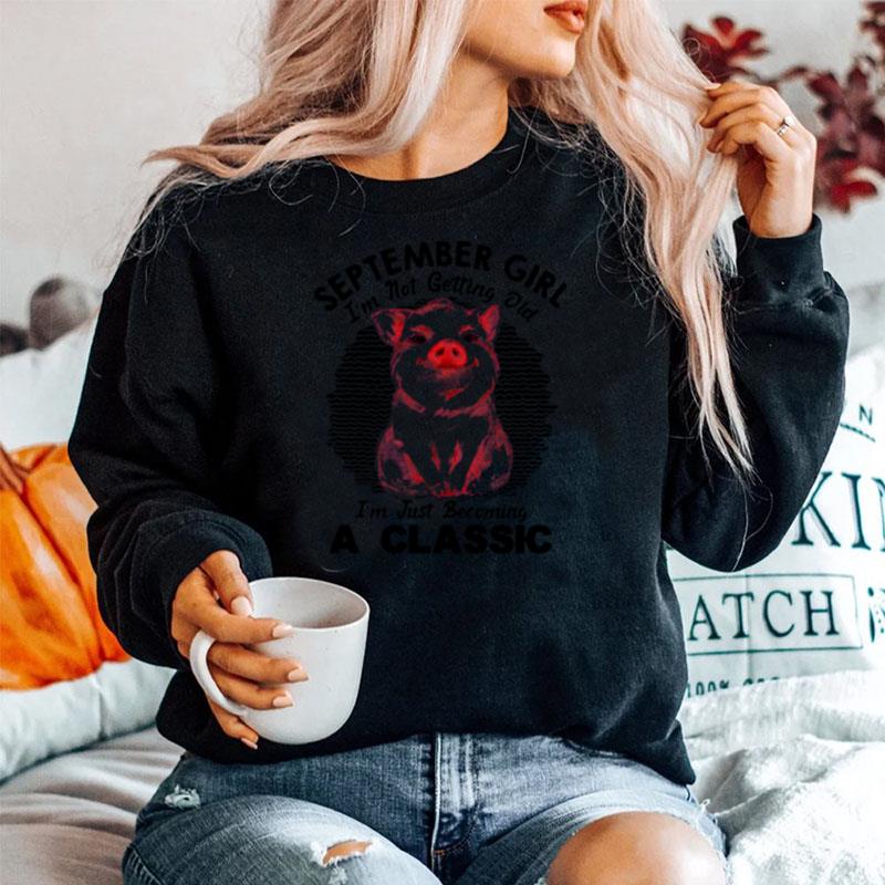 September Girl Im Not Getting Old Im Just Becoming A Classic Vintage Retro Sweater