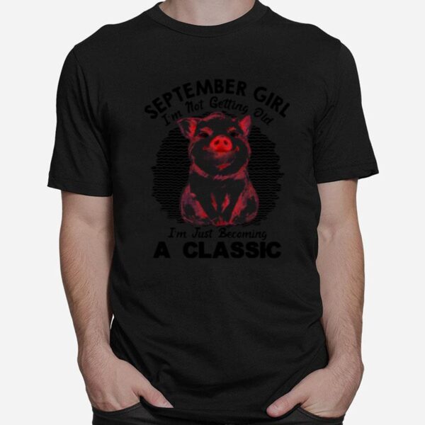 September Girl Im Not Getting Old Im Just Becoming A Classic Vintage Retro T-Shirt