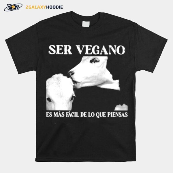 Ser Vegano Es Mas Facil De Lo Que Piensas T-Shirt