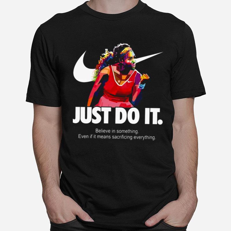 Serena Williams Art Nike Just Do It Quote Belive In Something Even If It Means Sacrificing Everything