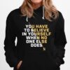 Serena Williams Believe You Have To Believe In Yourself Hoodie