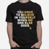 Serena Williams Believe You Have To Believe In Yourself T-Shirt