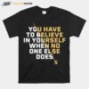 Serena Williams Believe You Have To Believe In Yourself T-Shirt