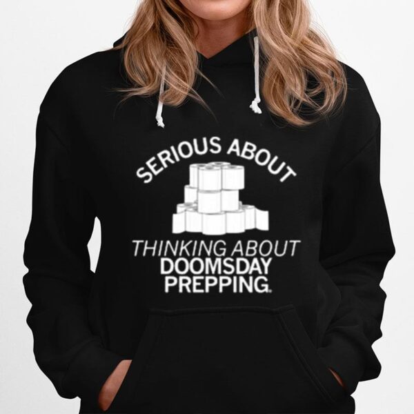 Serious About Thinking About Doomsday Prepping 2023 Hoodie