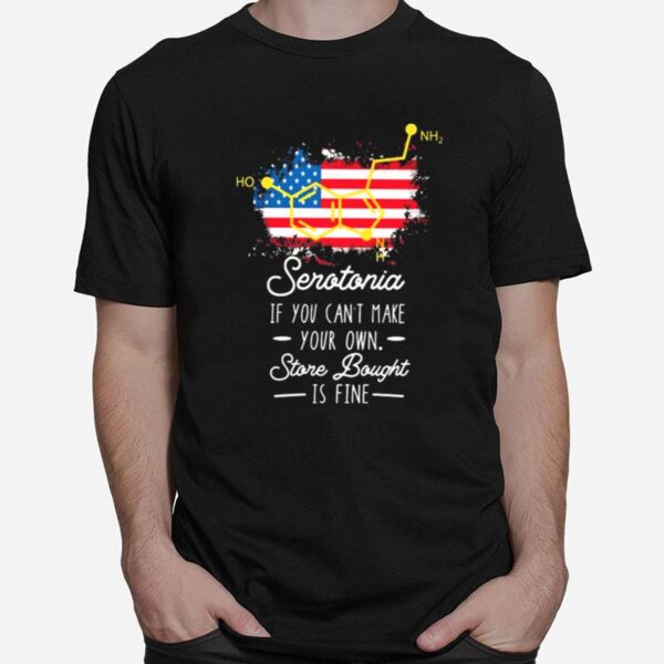 Serotonin If You Cant Make Your Own Store Bought Is Fine American Flag T-Shirt