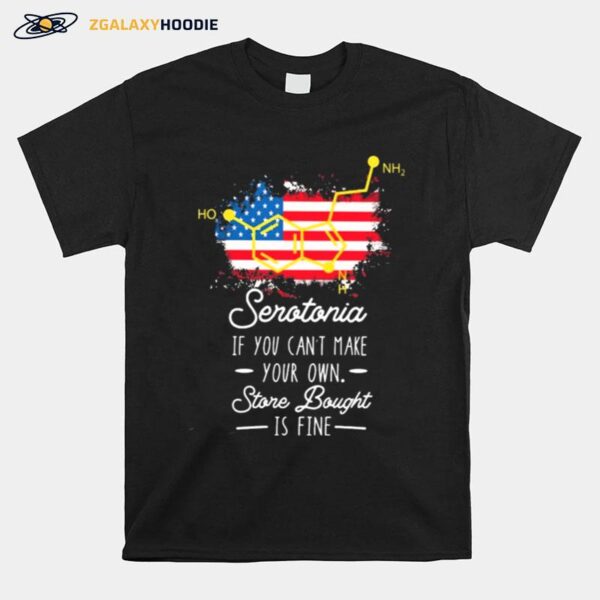 Serotonin If You Cant Make Your Own Store Bought Is Fine American Flag T-Shirt