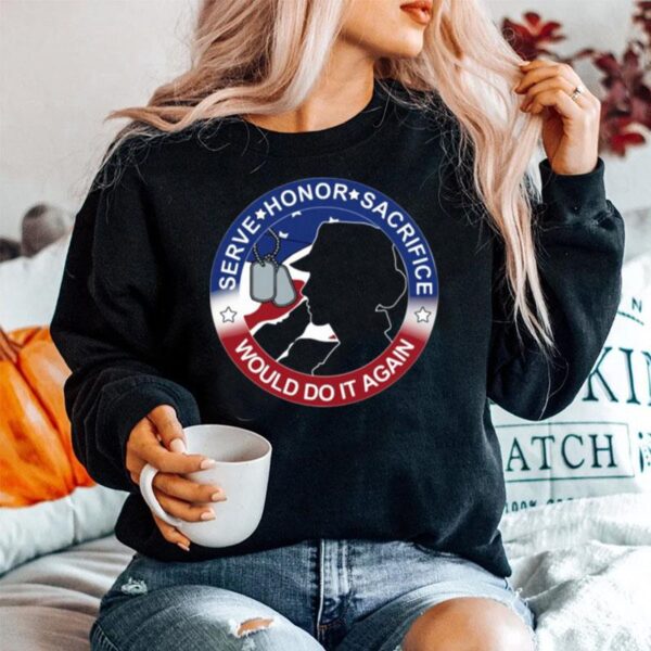 Serve Honor Sacrifice Would Do It Again American Flag Sweater