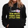 Sew Much Fabric Sew Little Time Hoodie