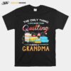 Sewing The Only Thing I Love More Than Quilting Is Beinga Grandma T-Shirt