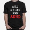 Sex Drugs And Adhd T-Shirt