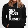 Sex Drugs And Dubstep Hoodie