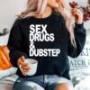 Sex Drugs And Dubstep Sweater