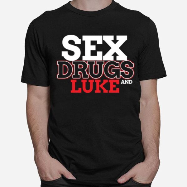 Sex Drugs And Luke Design Lukes T-Shirt