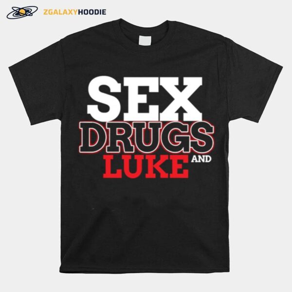 Sex Drugs And Luke Design Lukes T-Shirt