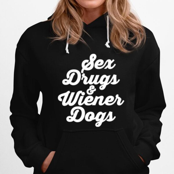 Sex Drugs And Wiener Dogs Hoodie