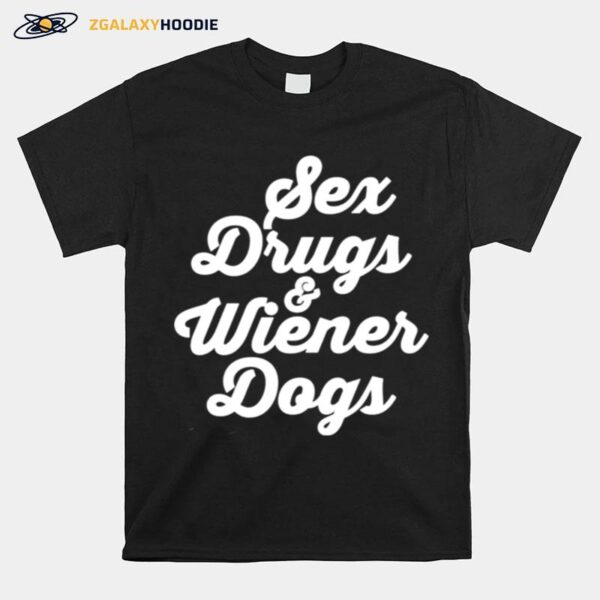 Sex Drugs And Wiener Dogs T-Shirt