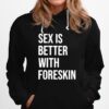 Sex Is Better With Foreskin Hoodie