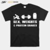 Sex Weights And Protein Shakes T-Shirt