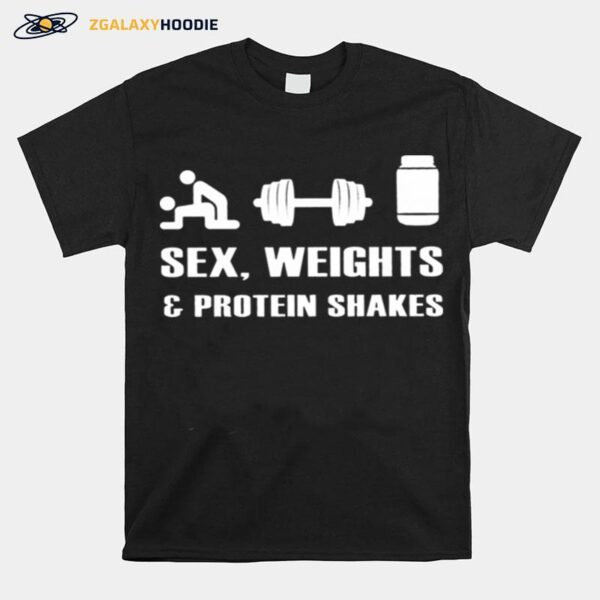 Sex Weights And Protein Shakes T-Shirt