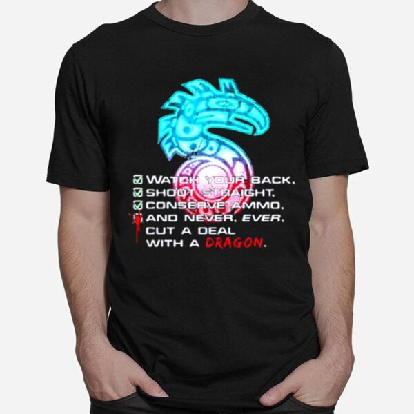 Shadowrun Watch Your Back Shoot Straight Conserve Ammo And Never Ever Cut A Deal With A Dragon T-Shirt