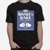 Shake And Bake If You Aint First Your Last T-Shirt