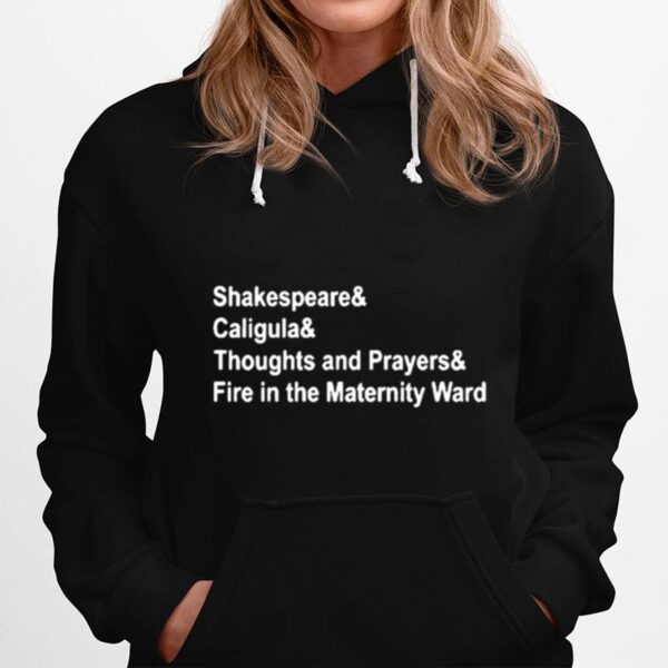 Shakespeare And Caligula And Thoughts And Prayers And Fire In The Maternity Ward Hoodie