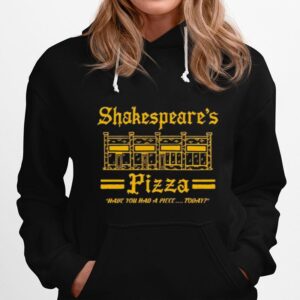 Shakespeares Pizza Have You Had A Piece Today Hoodie