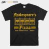 Shakespeares Pizza Have You Had A Piece Today T-Shirt