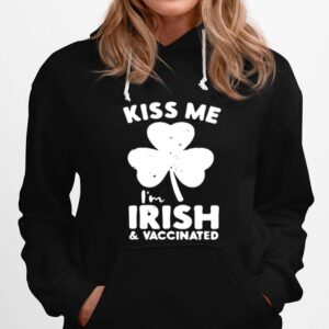 Shamrock Kiss Me Im Irish And Vaccinated St Patricks Day Hoodie