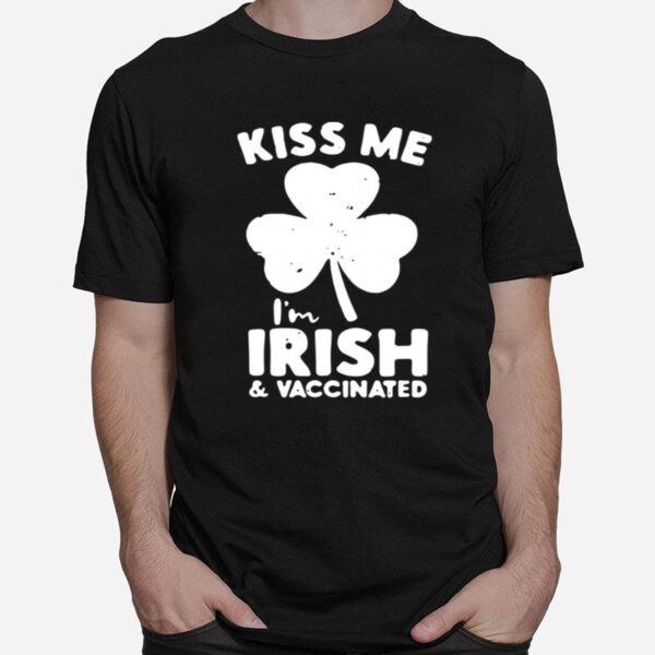 Shamrock Kiss Me Im Irish And Vaccinated St Patricks Day T-Shirt