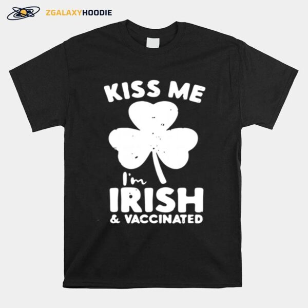 Shamrock Kiss Me Im Irish And Vaccinated St Patricks Day T-Shirt