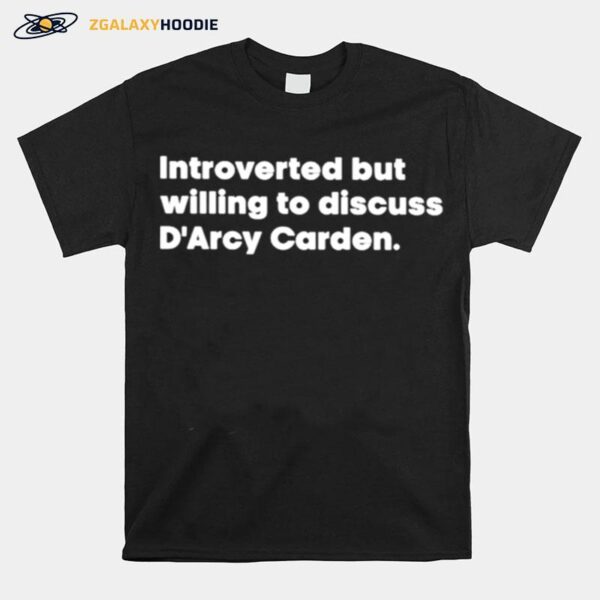 Shannon Introverted But Willing To Discuss Darcy Carden T-Shirt