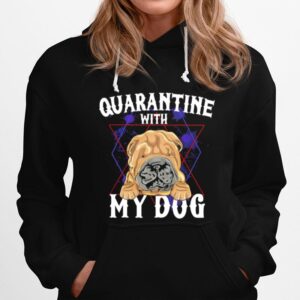 Shar Pei Quarantine With My Dog Hoodie
