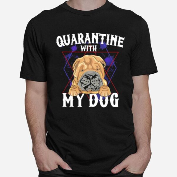 Shar Pei Quarantine With My Dog T-Shirt