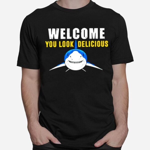 Shark Welcome You Look Delicious T-Shirt