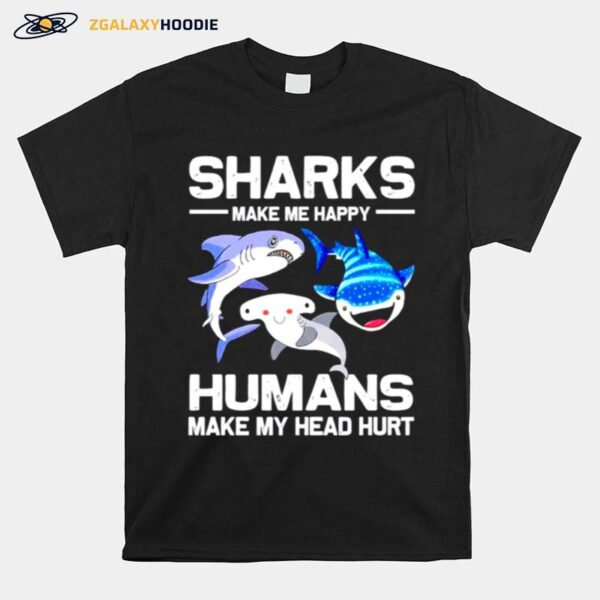 Sharks Make Me Happy Humans Make My Head Hurt T-Shirt