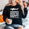 Sharks Make Me Happy You Not So Much Sweater