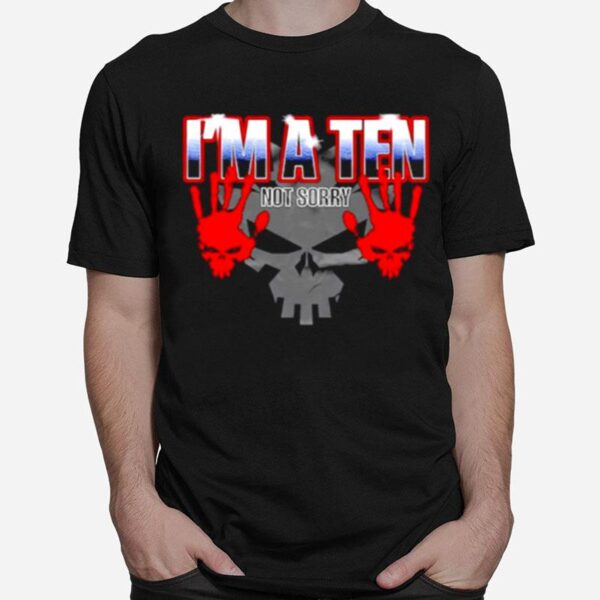 Shawn Spears Im A Ten Not Sorry T-Shirt