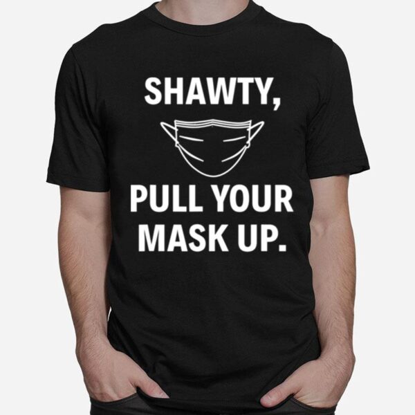 Shawty Pull Your Mask Up Baltimore Quote T-Shirt