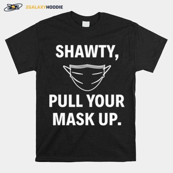 Shawty Pull Your Mask Up Baltimore Quote T-Shirt