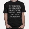 She Believed She Could And Almost Did But Someone Constantly Asked For A Snack T-Shirt