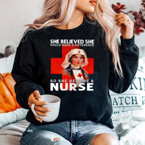 She Believed She Could Make A Difference So She Became A Nurse Sweater