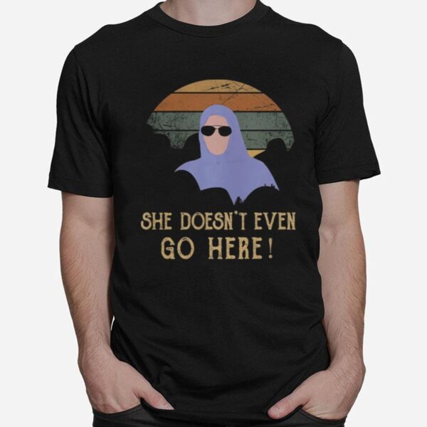 She Doesnt Even Go Here Vintage T-Shirt