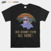 She Doesnt Even Go Here Vintage T-Shirt