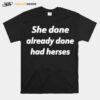 She Done Already Done Had Herses T-Shirt