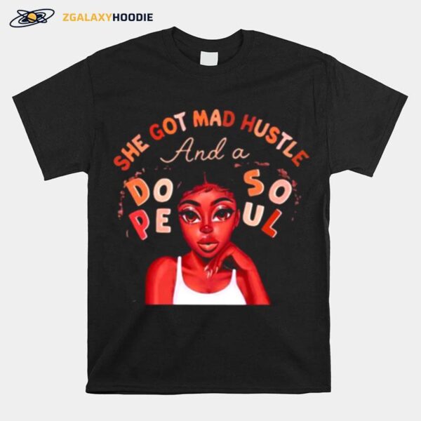 She Got Mad Hustle And A Dope Soul Black Girl T-Shirt