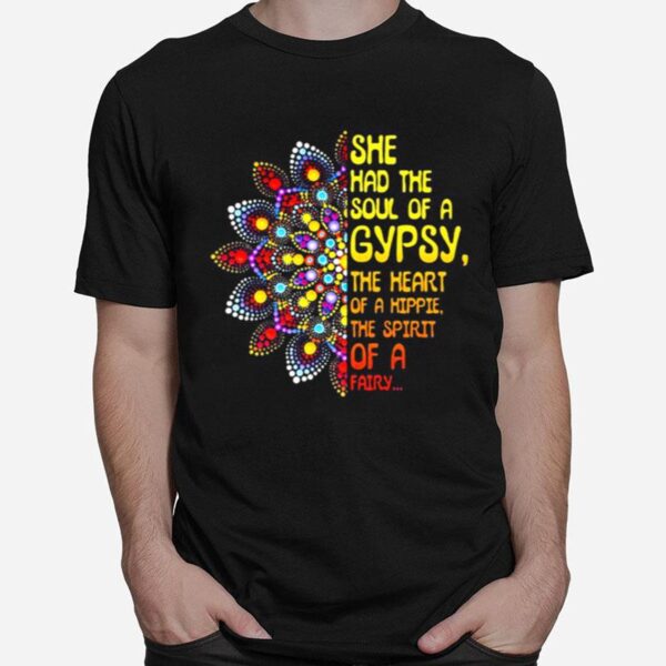 She Had The Soul Of A Gypsy The Heart Of A Hippie The Spirit Of A Fairy T-Shirt